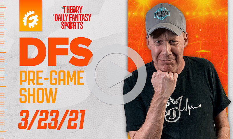 DFS Pre-Game Show - NBA Strategy for 3/23/21