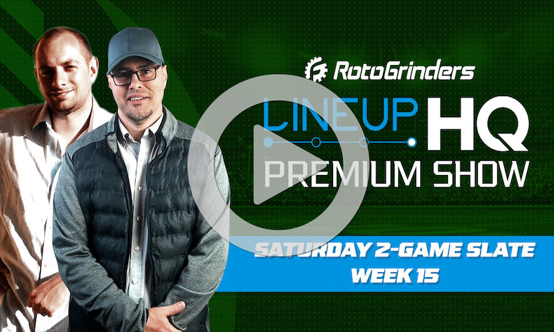Week 15 Premium LineupHQ Showdown Show: Saturday 2-Game Slate