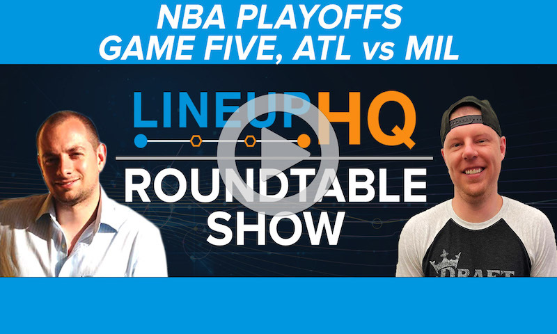 Premium NBA LineupHQ Roundtable: Game Five, ATL vs MIL