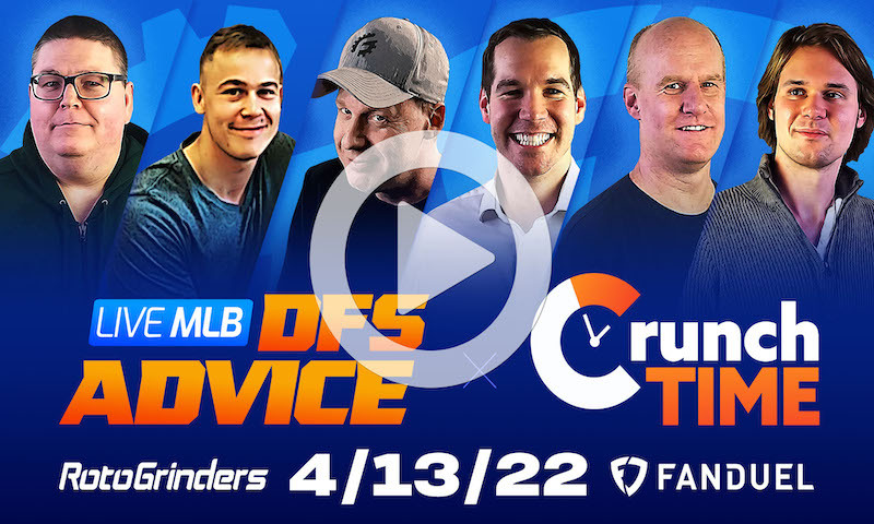 GrindersLive / Crunch Time - 4/13/22 MLB DFS Picks & Strategy