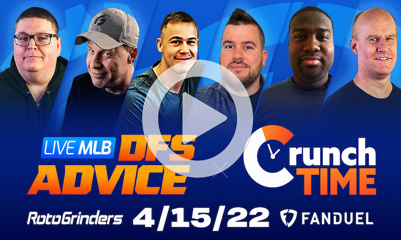 GrindersLive / Crunch Time - 4/15/22 MLB DFS Picks & Strategy