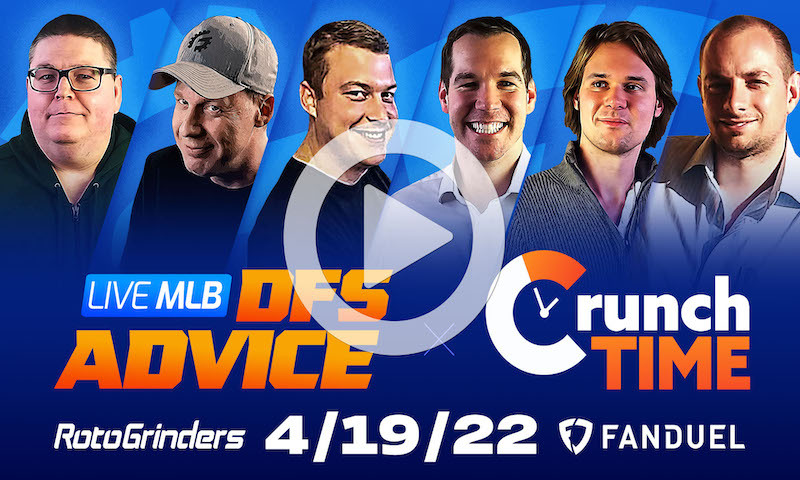GrindersLive / Crunch Time - 4/19/22 MLB DFS Picks & Strategy