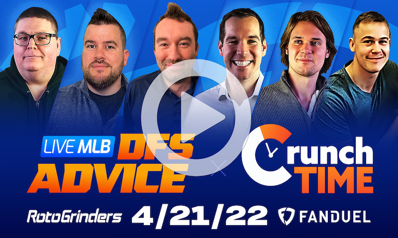 GrindersLive / Crunch Time - 4/21/22 MLB DFS Picks & Strategy