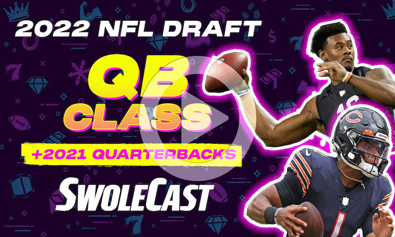 2022 NFL Draft QB Class + 2021 QBs - Swolecast