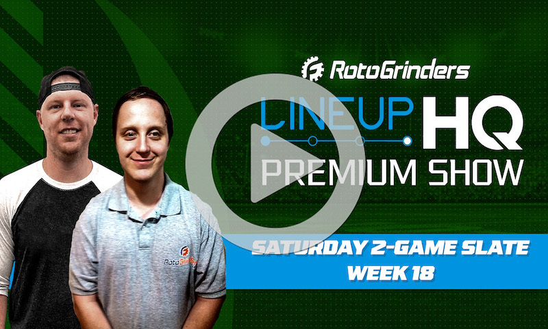 Week 18 Premium LineupHQ Showdown Show: Saturday 2-Game Slate