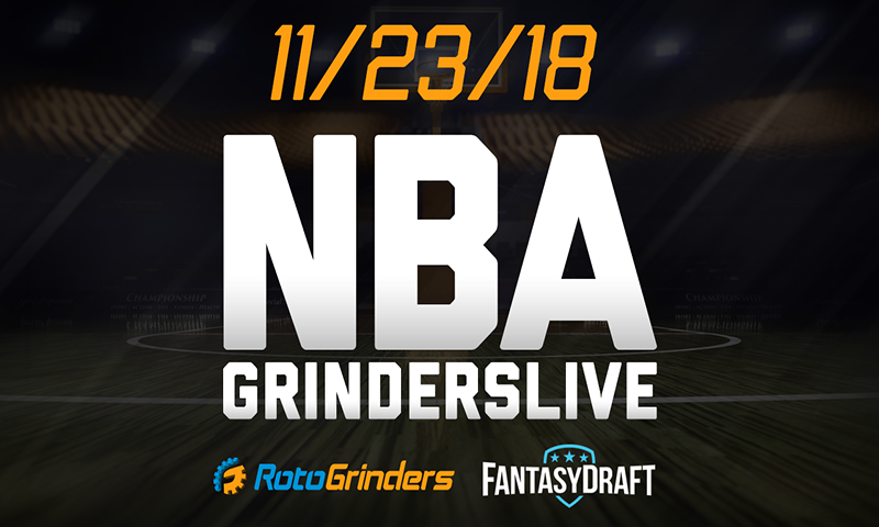 NBA 11/23/18 FantasyDraft GrindersLive