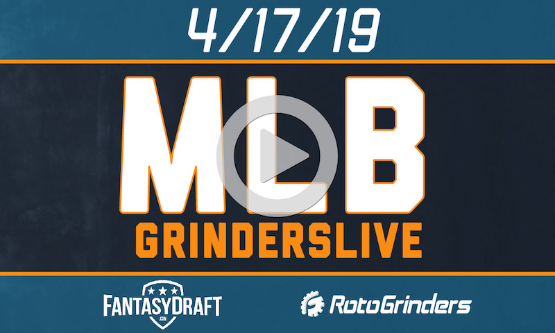 MLB 4/17/19 FantasyDraft GrindersLive