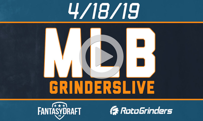 MLB 4/18/19 FantasyDraft GrindersLive