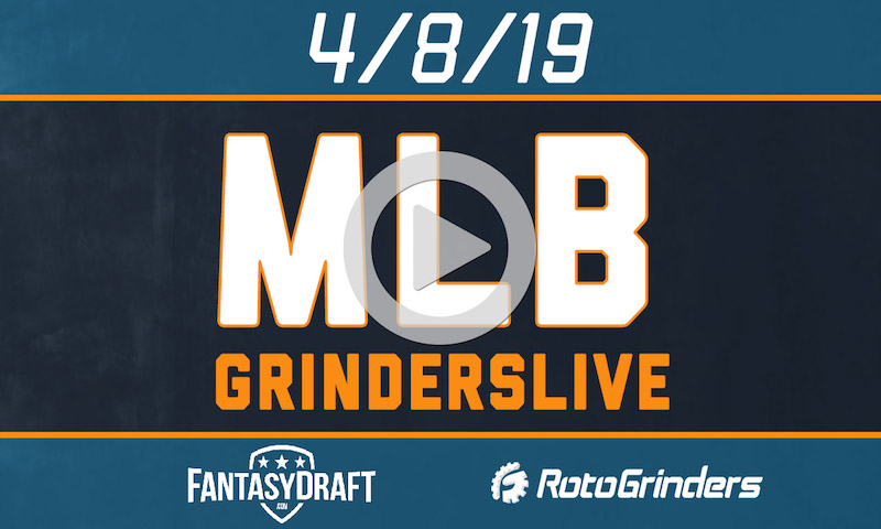 MLB 4/8/19 FantasyDraft GrindersLive