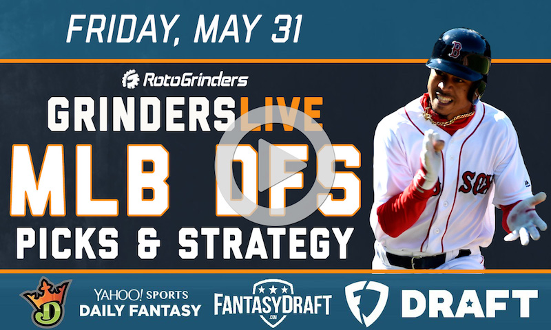 MLB DFS 5/31/19 GrindersLive, Tournament Edition, and DRAFT Live