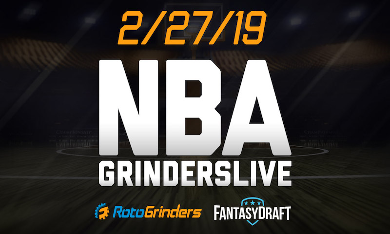 NBA 2/27/19 FantasyDraft GrindersLive