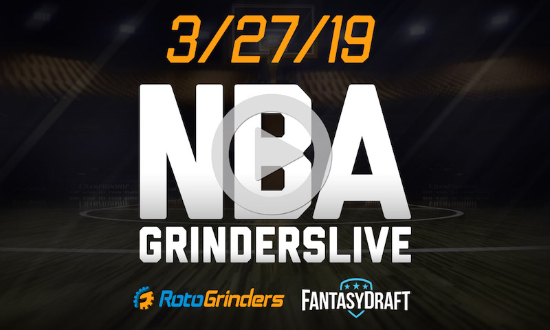NBA 3/27/19 FantasyDraft GrindersLive