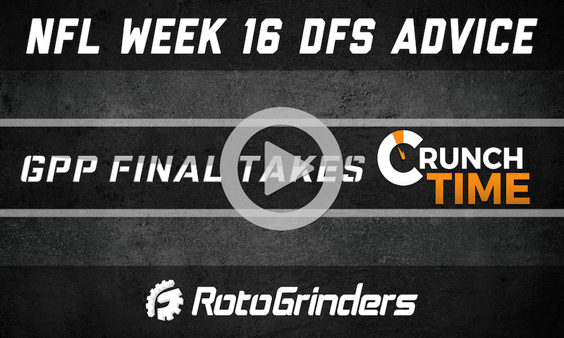 NFL Week 16 Strategy and Picks - GPP Final Takes and Crunch Time
