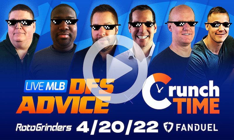GrindersLive / Crunch Time - 4/20/22 MLB DFS Picks & Strategy