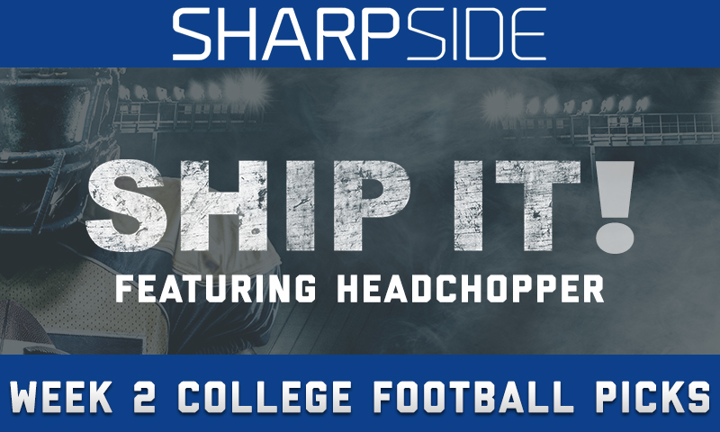 College Betting Picks For Week 2 - Ship It! Featuring Headchopper