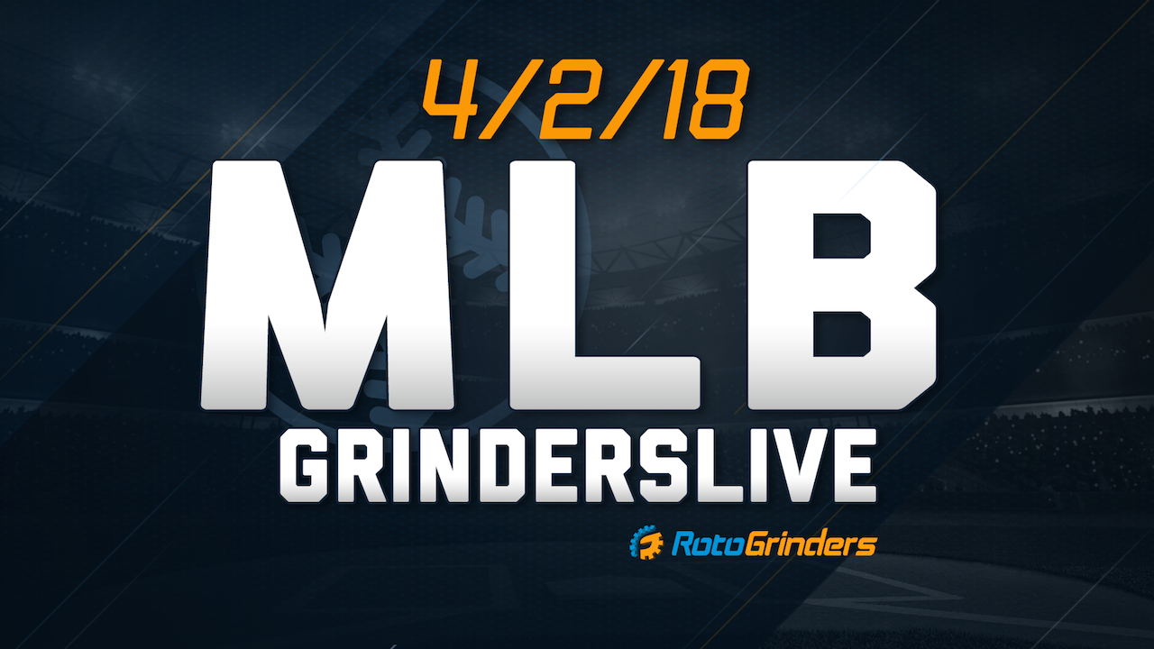 MLB DFS Lineup Strategy | 4/2/18 GrindersLive | DraftKings & FanDuel