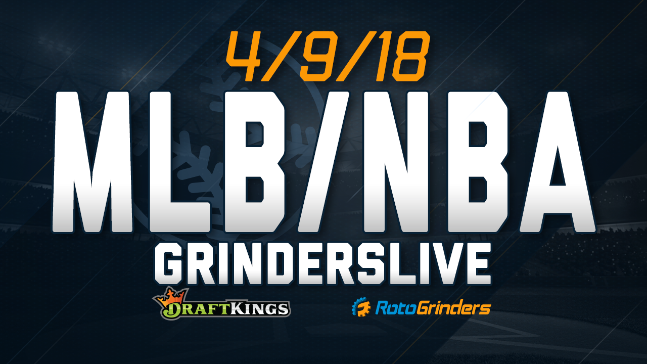 MLB/NBA 4/9/18 GrindersLive