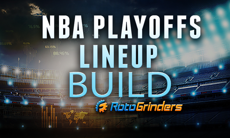 NBA Playoffs Lineup Builder Show: Monday, April 23rd