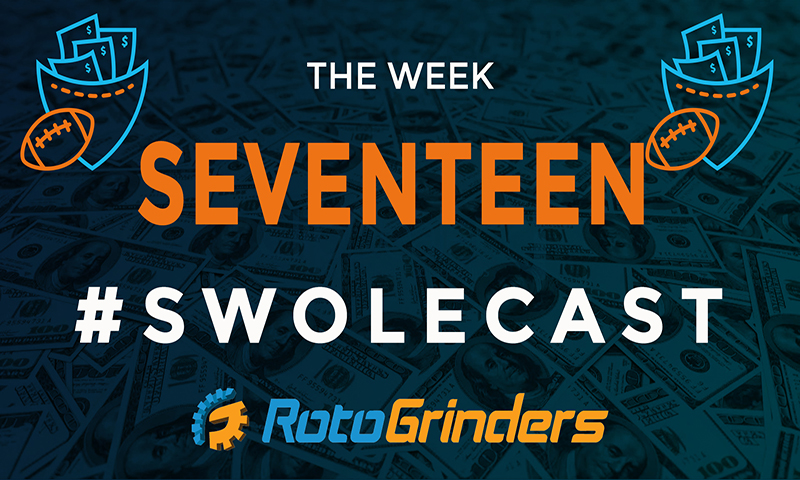 Swolecast: Week 17 - DraftKings & FanDuel DFS Advice