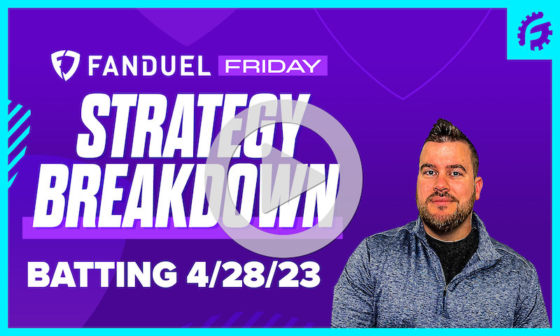 FanDuel Friday MLB DFS Batting Breakdown: 4/28/23