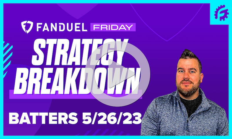 FanDuel Friday MLB DFS Batting Breakdown: 5/26/23