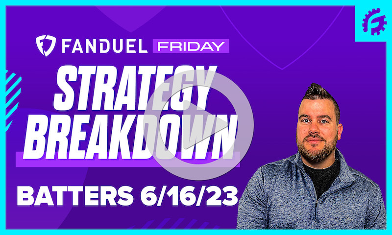 FanDuel Friday MLB DFS Batting Breakdown: 6/16/23
