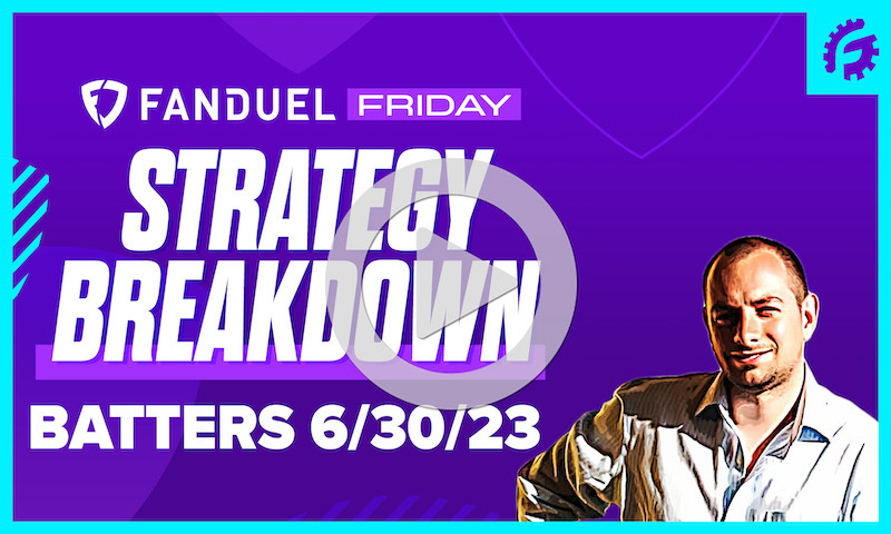 FanDuel Friday MLB DFS Batting Breakdown: 6/30/23