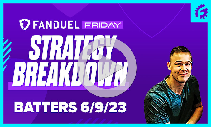 FanDuel Friday MLB DFS Batting Breakdown: 6/9/23