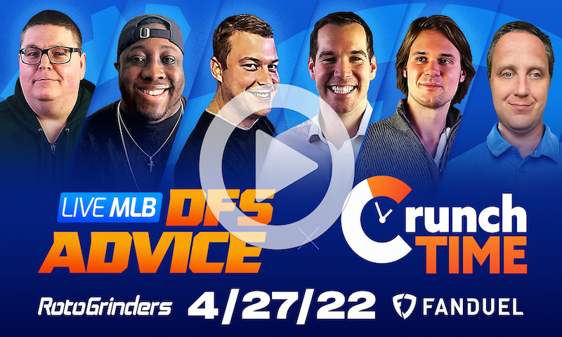 GrindersLive / Crunch Time - 4/27/22 MLB DFS Picks & Strategy