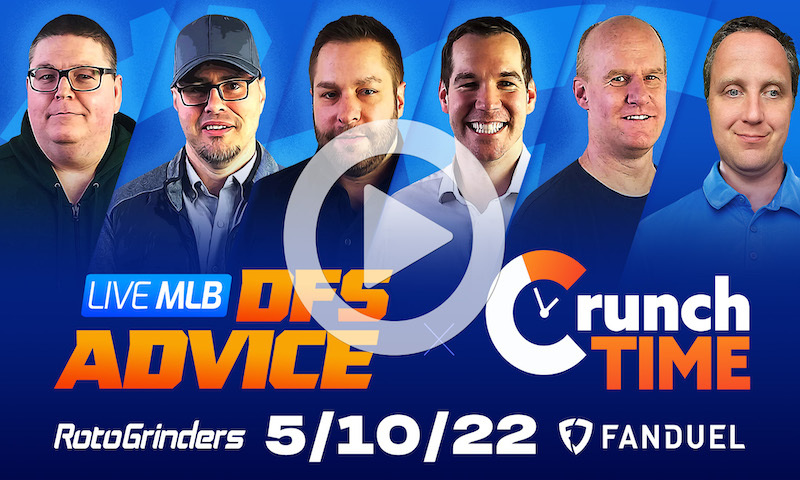 GrindersLive / Crunch Time - 5/10/22 MLB DFS Picks & Strategy