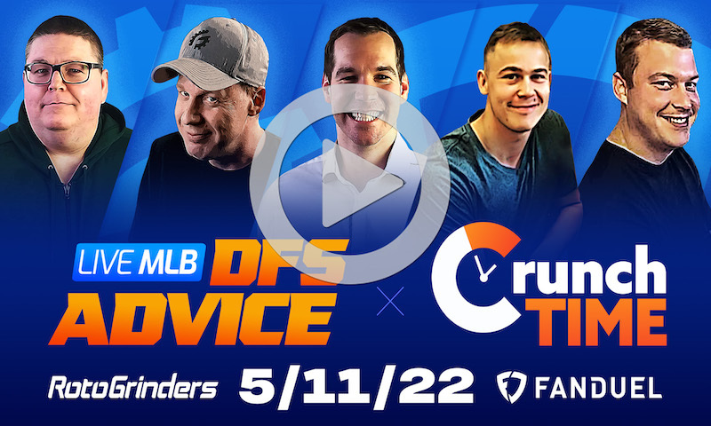 GrindersLive / Crunch Time - 5/11/22 EARLY SLATE MLB DFS Picks & Strategy