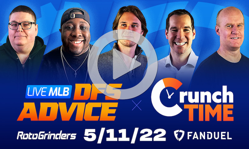 GrindersLive / Crunch Time - 5/11/22 MLB DFS Picks & Strategy