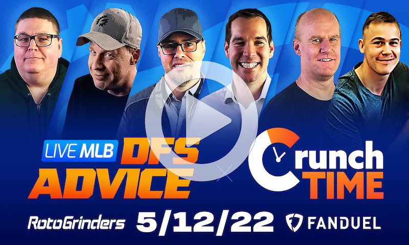 GrindersLive / Crunch Time - 5/12/22 MLB DFS Picks & Strategy
