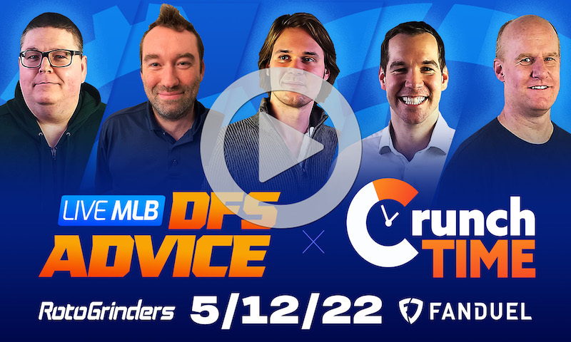 GrindersLive / Crunch Time - 5/12/22 MAIN SLATE MLB DFS Picks & Strategy