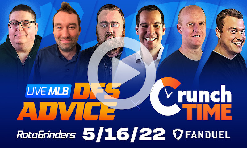GrindersLive / Crunch Time - 5/16/22 MLB DFS Picks & Strategy