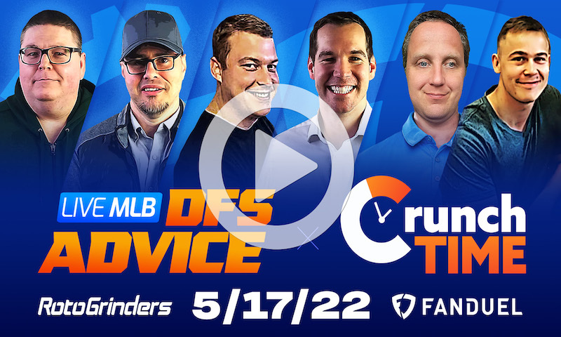 GrindersLive / Crunch Time - 5/17/22 MLB DFS Picks & Strategy