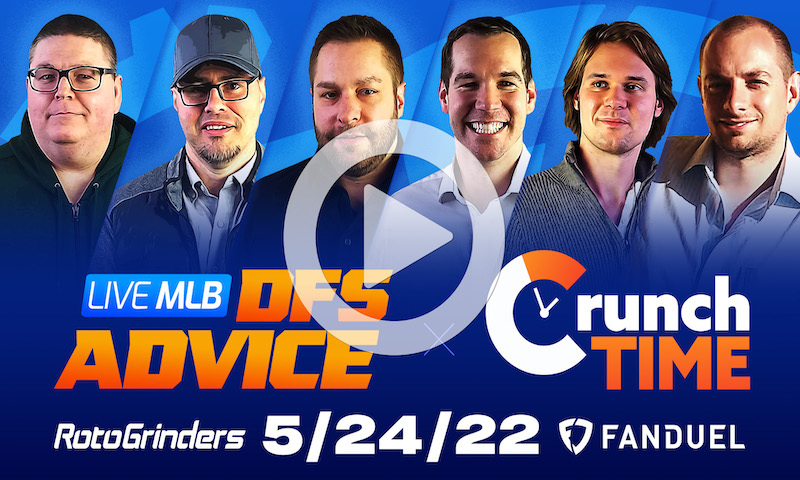 GrindersLive / Crunch Time - 5/24/22 MLB DFS Picks & Strategy