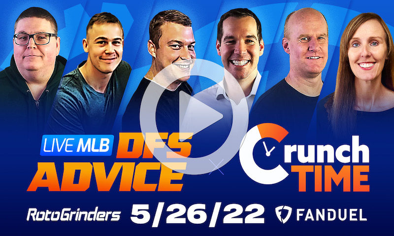 GrindersLive / Crunch Time - 5/26/22 MLB DFS Picks & Strategy