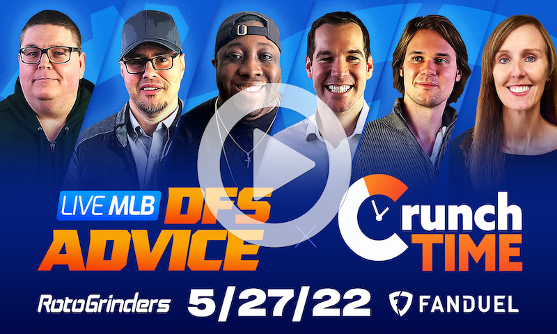 GrindersLive / Crunch Time - 5/27/22 MLB DFS Picks & Strategy