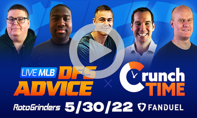GrindersLive / Crunch Time - 5/30/22 Main MLB DFS Picks & Strategy