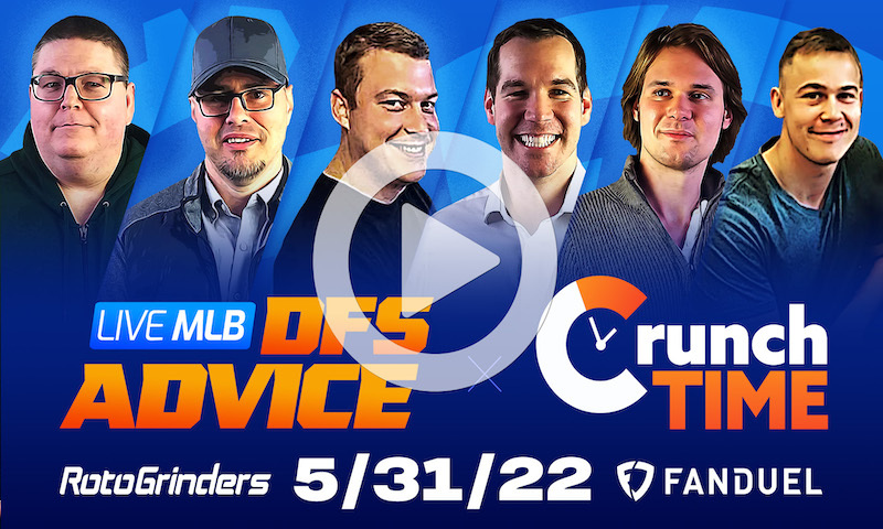 GrindersLive / Crunch Time - 5/31/22 MLB DFS Picks & Strategy
