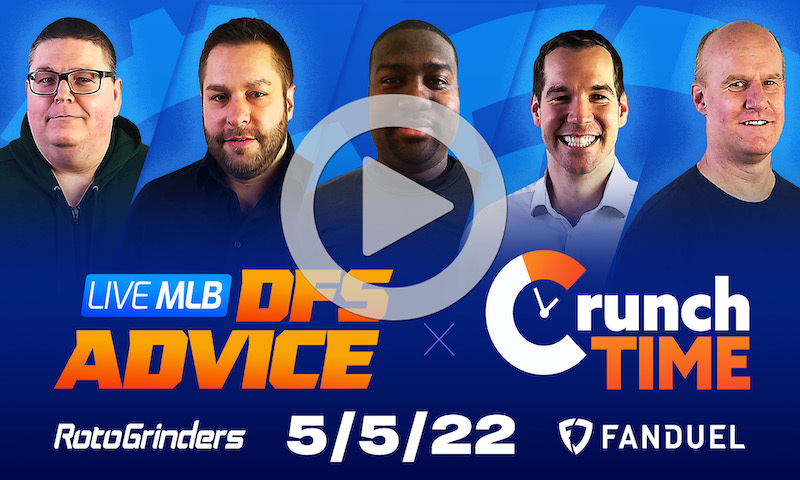 GrindersLive / Crunch Time - 5/5/22 MLB DFS Picks & Strategy