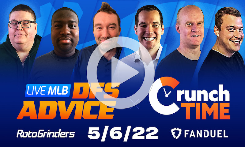 GrindersLive / Crunch Time - 5/6/22 MLB DFS Picks & Strategy