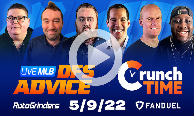 GrindersLive / Crunch Time - 5/9/22 MLB DFS Picks & Strategy