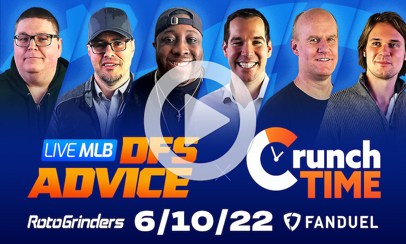 GrindersLive / Crunch Time - 6/10/22 MLB DFS Picks & Strategy