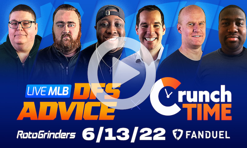 GrindersLive / Crunch Time - 6/13/22 MLB DFS Picks & Strategy