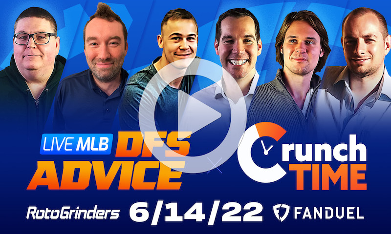 GrindersLive / Crunch Time - 6/14/22 MLB DFS Picks & Strategy