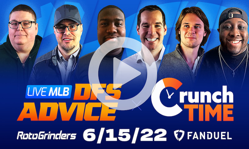 GrindersLive / Crunch Time - 6/15/22 MLB DFS Picks & Strategy