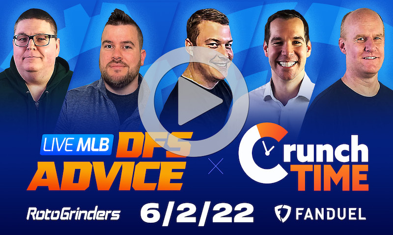 GrindersLive / Crunch Time - 6/2/22 MLB DFS Picks & Strategy