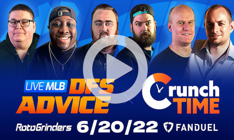 GrindersLive / Crunch Time - 6/20/22 MLB DFS Picks & Strategy